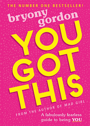 You Got This: A fabulously fearless guide to being YOU by Bryony Gordon