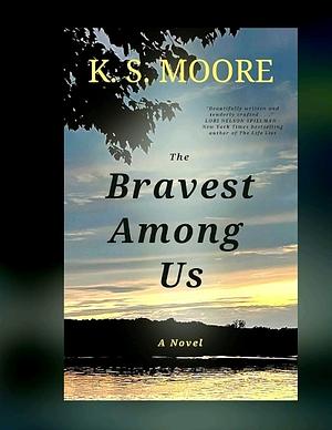 The Bravest Among Us  by K.S. Moore