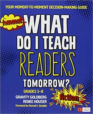 Bundle: Goldberg: What Do I Teach Readers Tomorrow? Fiction + Goldberg: What Do I Teach Readers Tomorrow? Nonfiction by Renee W. Houser, Gravity Goldberg
