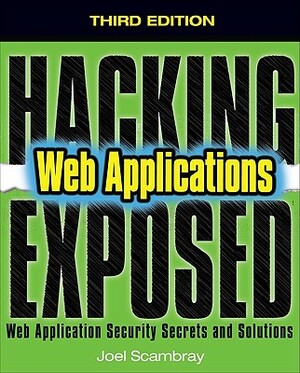 Hacking Exposed Web Applications, Third Edition by Joel Scambray, Vincent Liu, Caleb Sima