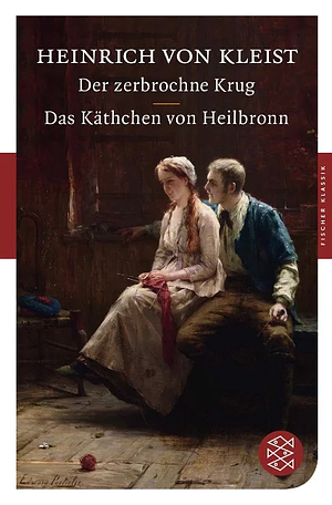 Der zerbrochne Krug / Das Käthchen von Heilbronn by Heinrich von Kleist