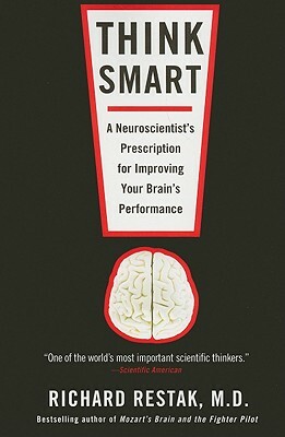 Think Smart: A Neuroscientist's Prescription for Improving Your Brain's Performance by Richard Restak