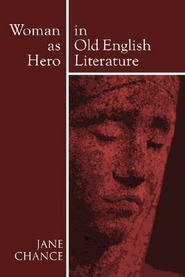 Woman As Hero In Old English Literature by Jane Chance