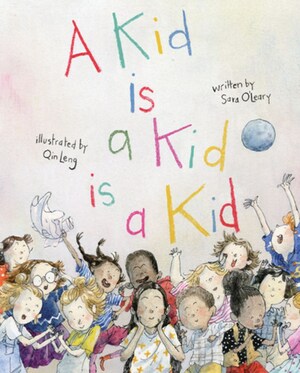 A Kid Is a Kid Is a Kid by Sara O'Leary