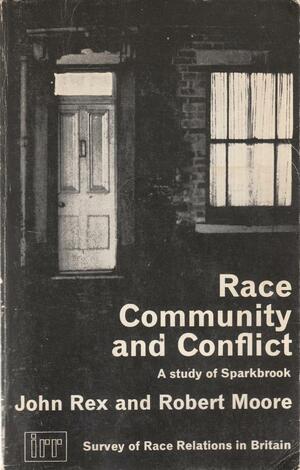 Race Community & Conflict by John Rex, Robert Moore