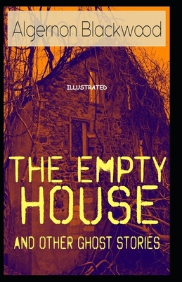 The Empty House and Other Ghost Stories Illustrated by Algernon Blackwood