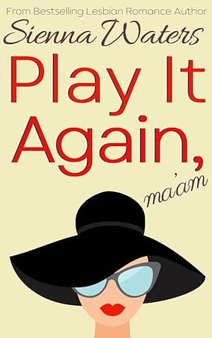 Play It Again, Ma'am by Sienna Waters