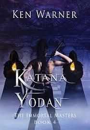 Katana Yodan: The Immortal Masters by Ken Warner