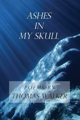 Ashes In My Skull by Thomas Walker