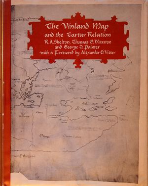 Vinland Map and the Tartar Relation by R.A. Skelton, Thomas E. Marston, George D. Painter