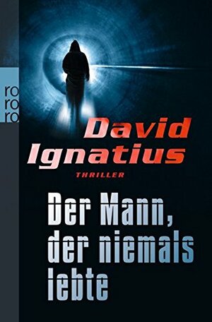 Der Mann, der niemals lebte by David Ignatius, Thomas A. Merk, Tanja Handels