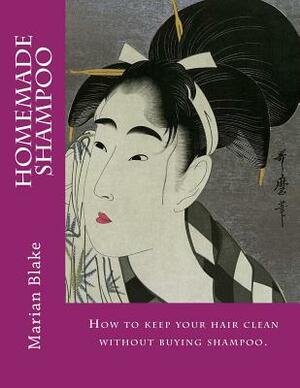 Homemade Shampoo: Large Print How to keep your hair clean without buying shampoo. by Marian Blake