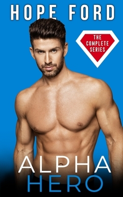 Alpha Hero: The Complete Series by Hope Ford