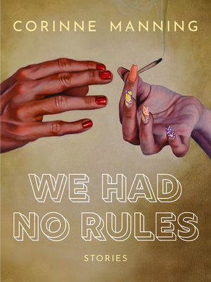 We Had No Rules by Corinne Manning