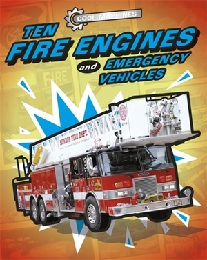 Cool Machines: Ten Fire Engines and Emergency Vehicles by Chris Oxlade