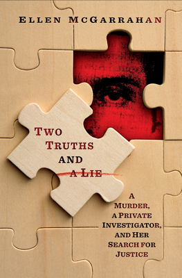 Two Truths and a Lie: A Murder, a Private Investigator, and Her Search for Justice by Ellen McGarrahan