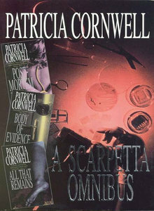 A Scarpetta Omnibus: Postmortem / Body Of Evidence / All That Remains by Patricia Cornwell