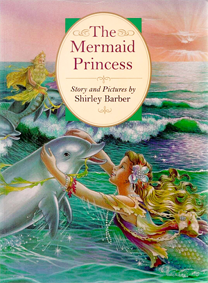 The Mermaid Princess by Shirley Barber