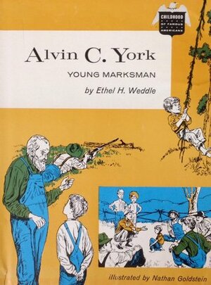 Alvin C. York: Young Marksman (Childhood of Famous Americans) by Nathan Goldstein, Ethel H. Weddle