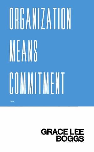 Organization Means Commitment by Grace Lee Boggs