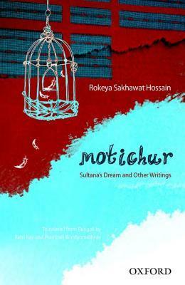 Motichur: Sultana's Dream and Other Writings by Rokeya Sakhawat Hossain