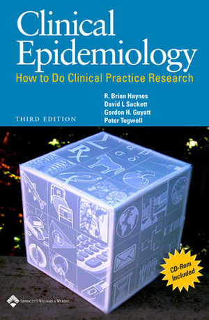 Clinical Epidemiology: How to Do Clinical Practice Research by Gordon Guyatt, Peter Tugwell, David L. Sackett, R. Brian Haynes