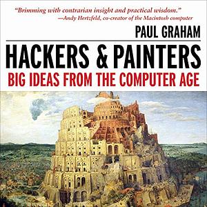 Hackers & Painters: Big Ideas from the Computer Age by Paul Graham