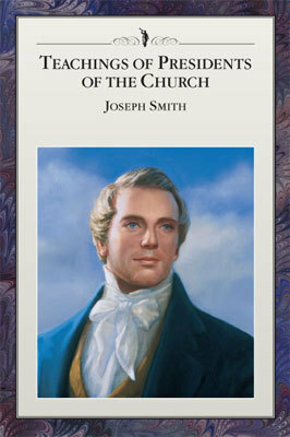 Teachings of Presidents of the Church: Joseph Smith by The Church of Jesus Christ of Latter-day Saints, Joseph Smith Jr.