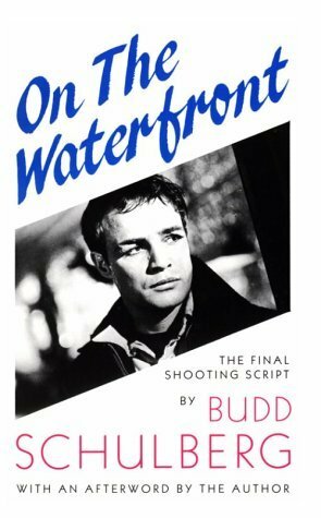 On the Waterfront: The Final Shooting Script by Budd Schulberg