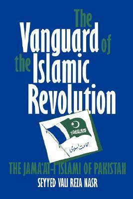 The Vanguard of the Islamic Revolution: The Jama'at-i Islami of Pakistan by Vali Nasr