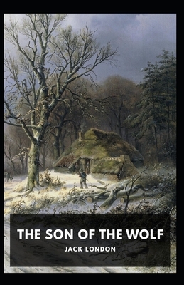 The Son of the Wolf Illustrated by Jack London