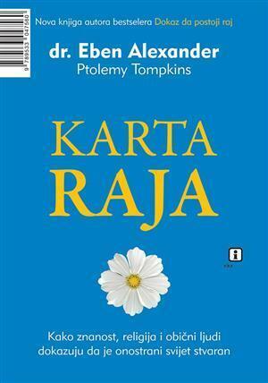 Karta raja: kako znanost, religija i obični ljudi dokazuju da je onostrani svijet stvaran by Eben Alexander, Ptolemy Tompkins