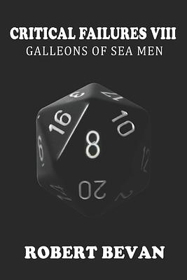 Critical Failures VIII: Galleons of Seamen by Robert Bevan
