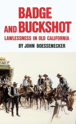 Badge and Buckshot: Lawlessness in Old California by John Boessenecker