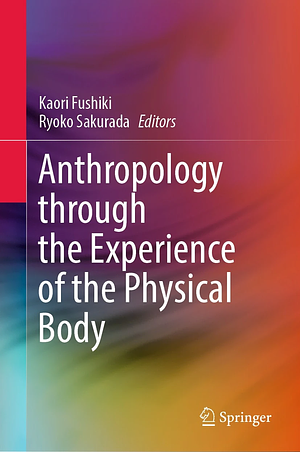 Anthropology through the Experience of the Physical Body by Ryoko Sakurada, Kaori Fushiki