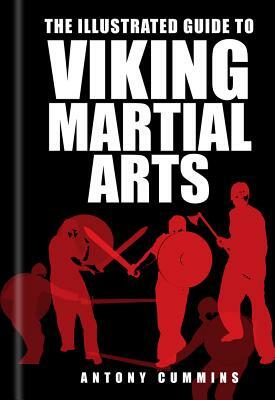 The Illustrated Guide to Viking Martial by Antony Cummins