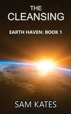 The Cleansing: Earth Haven: Book 1 by Sam Kates