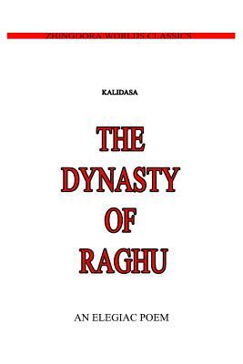 The Dynasty Of Raghu by Kalidasa (Classical Sanskrit Writer)