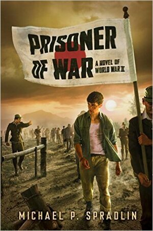 Prisoner of War: A Novel of World War II by Michael P. Spradlin