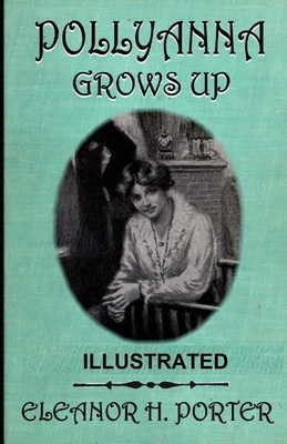 Pollyanna Grows Up: by Eleanor H. Porter