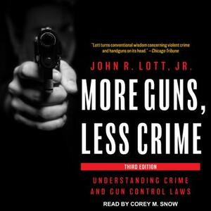 More Guns, Less Crime: Understanding Crime and Gun Control Laws by John R. Lott Jr.