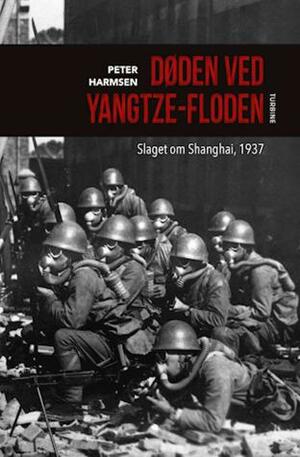 Døden ved Yangtze-floden: Slaget om Shanghai, 1937 by Peter Harmsen