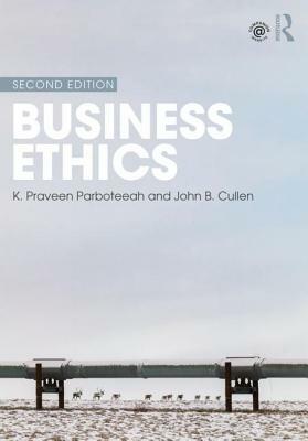 Business Ethics by K. Praveen Parboteeah, John B. Cullen