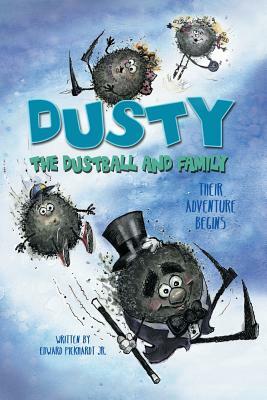 Dusty the Dustball and Family: Their Adventure Begins by Edward Pickhardt Jr