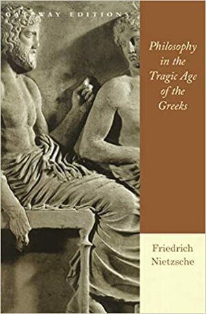 Η φιλοσοφία στα χρόνια της αρχαιοελληνικής τραγωδίας by Βαγγέλης Δουβαλέρης, Friedrich Nietzsche, Ήρκος Ρ. Αποστολίδης