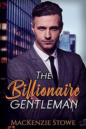 The Billionaire Gentleman by MacKenzie Stowe, MacKenzie Stowe