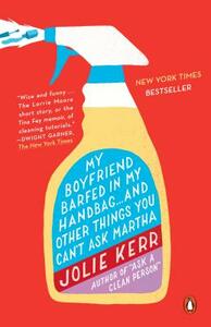 My Boyfriend Barfed in My Handbag... and Other Things You Can't Ask Martha by Jolie Kerr