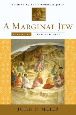 A Marginal Jew: Rethinking the Historical Jesus, Volume IV: Law and Love by John P. Meier