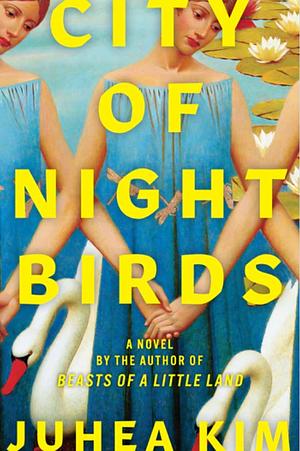 City of Night Birds: A Novel by Juhea Kim
