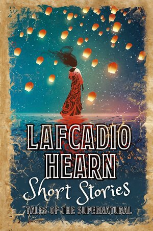 Lafcadio Hearne Short Stories by Lafcadio Hearn